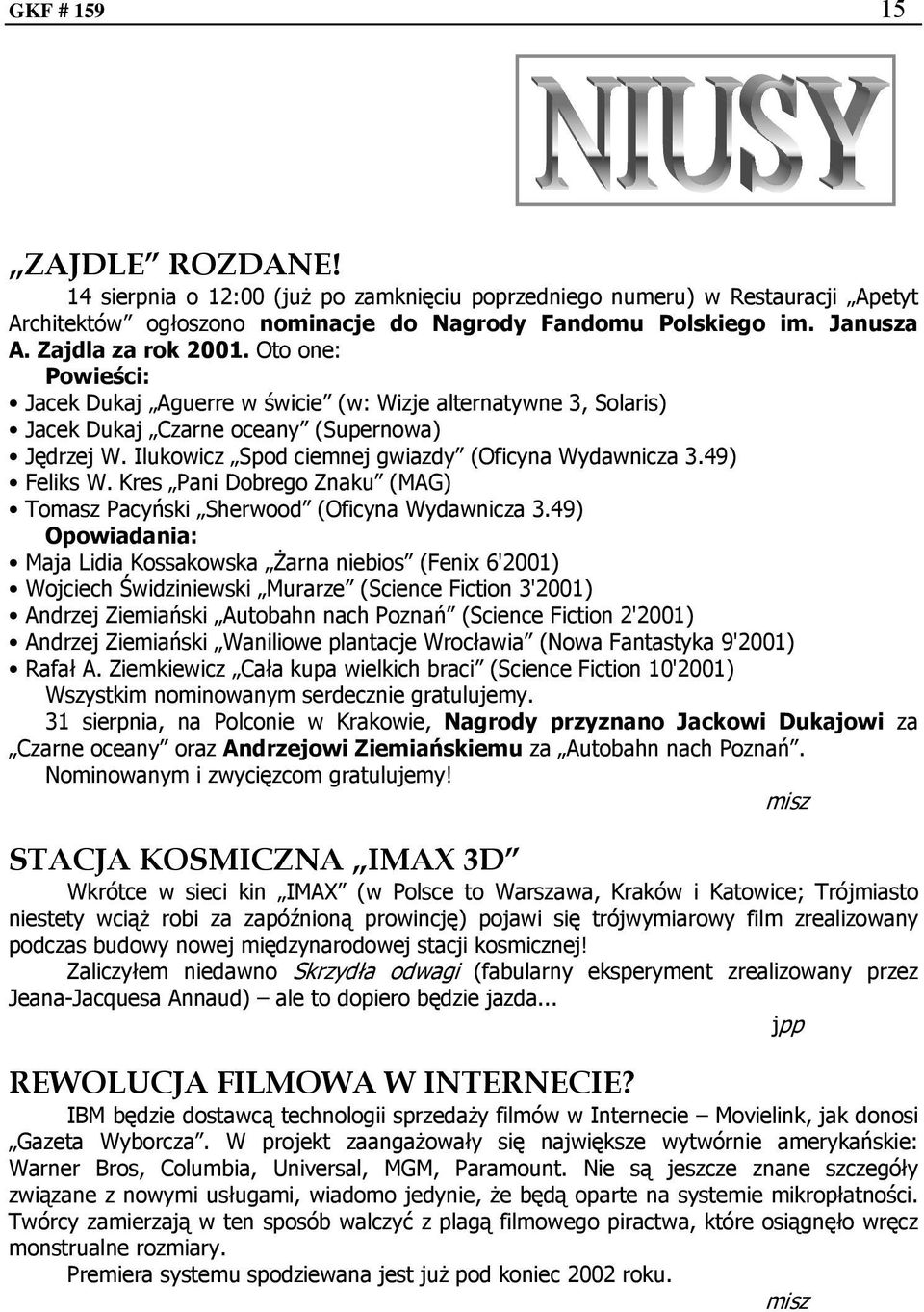 Ilukowicz Spod ciemnej gwiazdy (Oficyna Wydawnicza 3.49) Feliks W. Kres Pani Dobrego Znaku (MAG) Tomasz Pacyński Sherwood (Oficyna Wydawnicza 3.