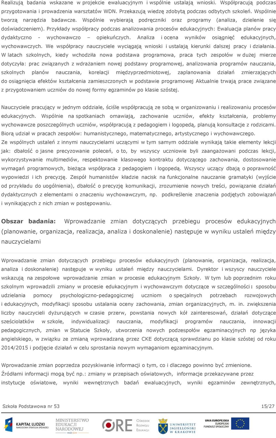 Przykłady współpracy podczas analizowania procesów edukacyjnych: Ewaluacja planów pracy dydaktyczno - wychowawczo opiekuńczych. Analiza i ocena wyników osiągnięć edukacyjnych, wychowawczych.