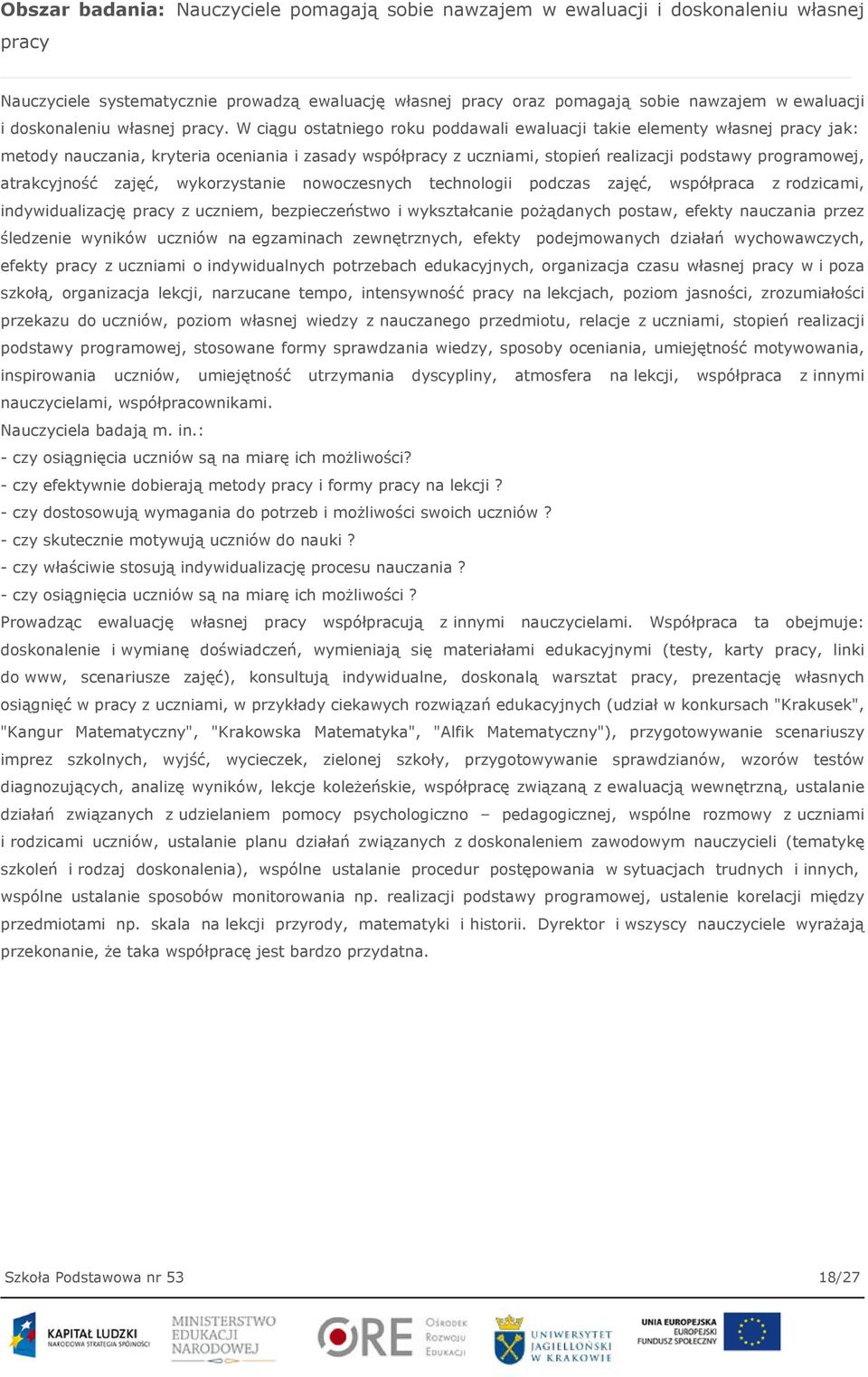 W ciągu ostatniego roku poddawali ewaluacji takie elementy własnej pracy jak: metody nauczania, kryteria oceniania i zasady współpracy z uczniami, stopień realizacji podstawy programowej,