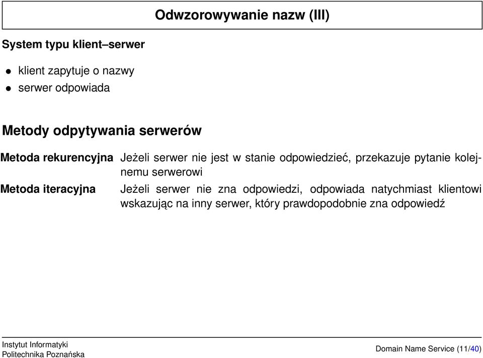 pytanie kolejnemu serwerowi Metoda iteracyjna Jeżeli serwer nie zna odpowiedzi, odpowiada