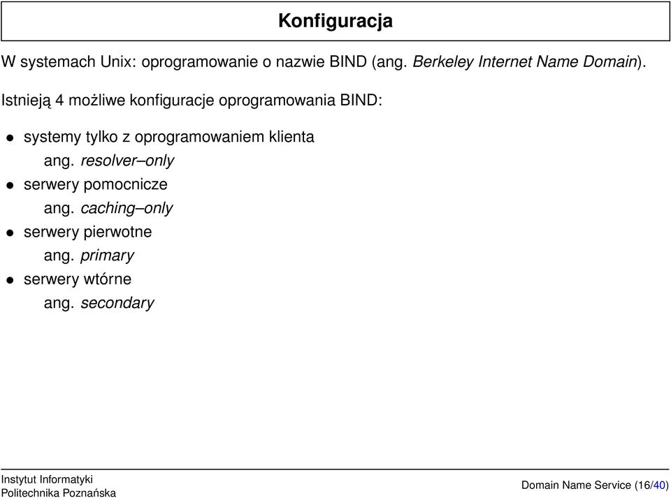 Istnieja 4 możliwe konfiguracje oprogramowania BIND: systemy tylko z