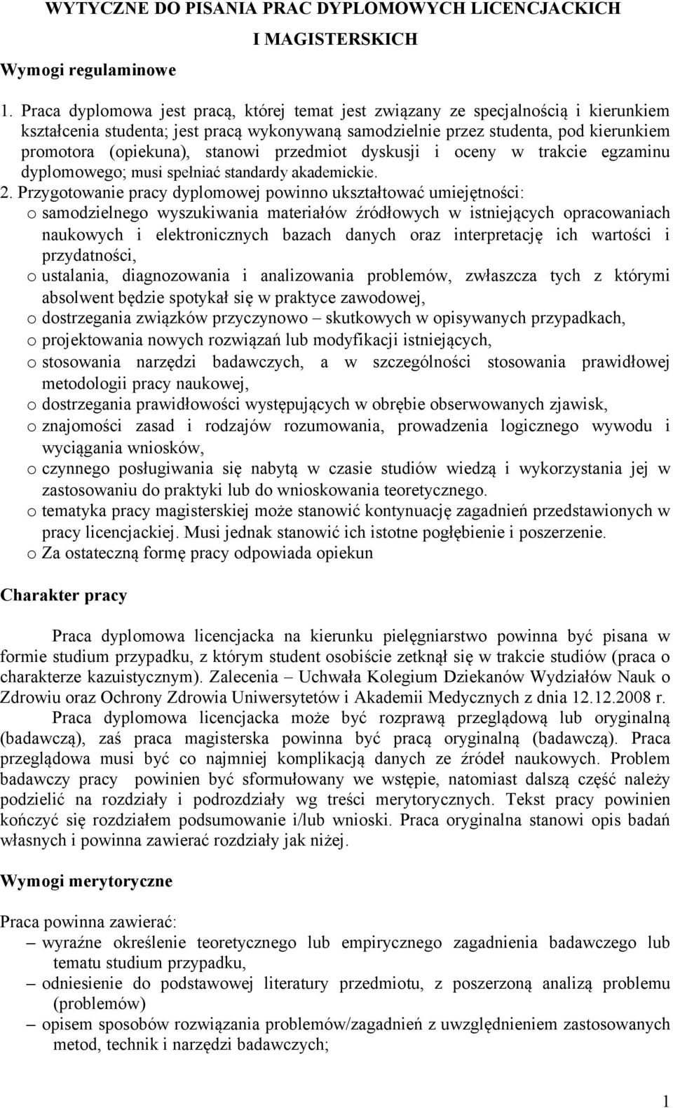 przedmit dyskusji i ceny w trakcie egzaminu dyplmweg; musi spełniać standardy akademickie. 2.