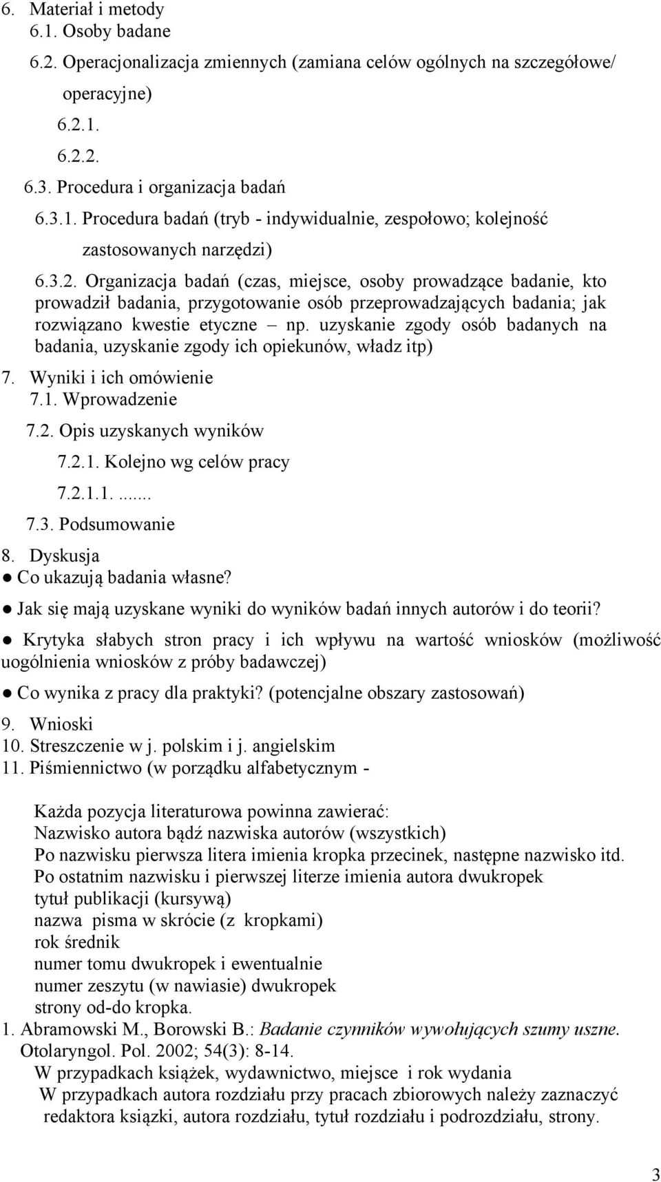 uzyskanie zgdy sób badanych na badania, uzyskanie zgdy ich piekunów, władz itp) 7. Wyniki i ich mówienie 7.1. Wprwadzenie 7.2. Opis uzyskanych wyników 7.2.1. Klejn wg celów pracy 7.2.1.1.... 7.3.