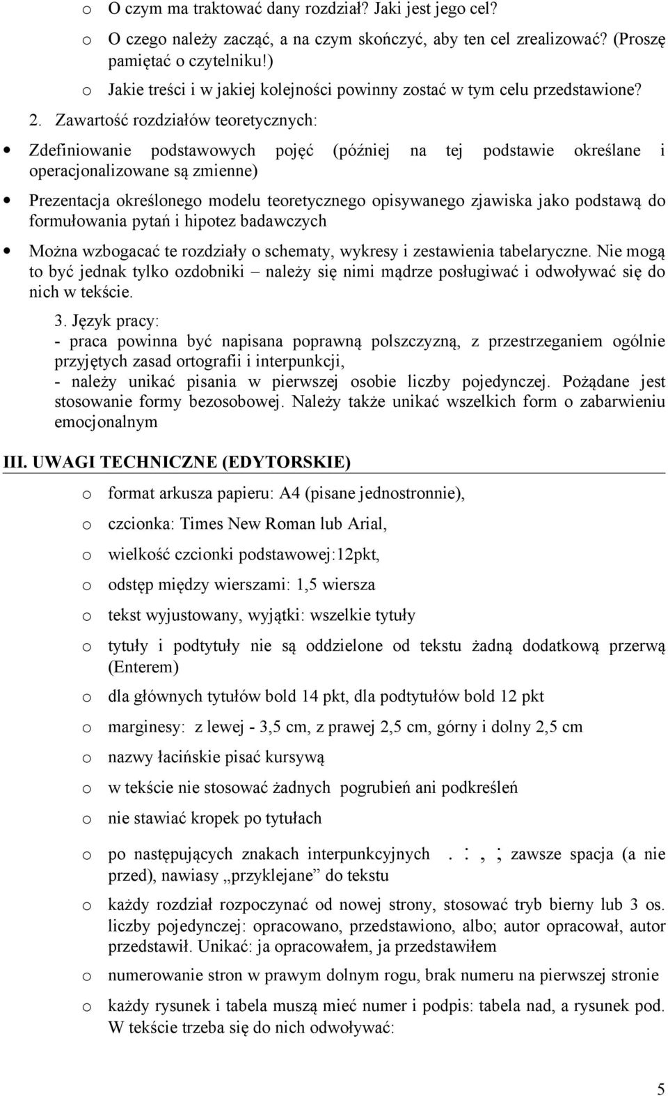 Zawartść rzdziałów teretycznych: Zdefiniwanie pdstawwych pjęć (później na tej pdstawie kreślane i peracjnalizwane są zmienne) Prezentacja kreślneg mdelu teretyczneg pisywaneg zjawiska jak pdstawą d