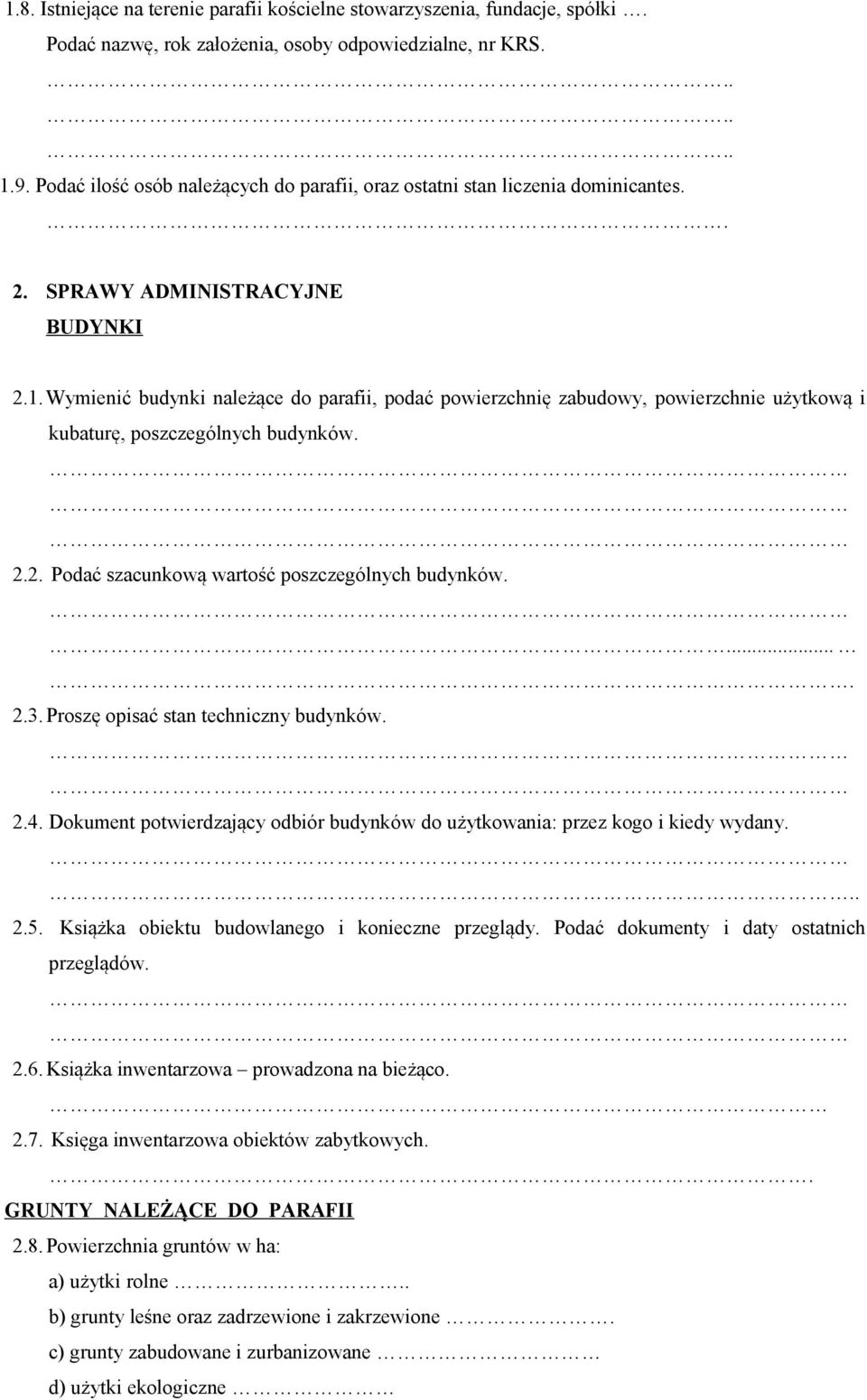 Wymienić budynki należące do parafii, podać powierzchnię zabudowy, powierzchnie użytkową i kubaturę, poszczególnych budynków. 2.2. Podać szacunkową wartość poszczególnych budynków..... 2.3.