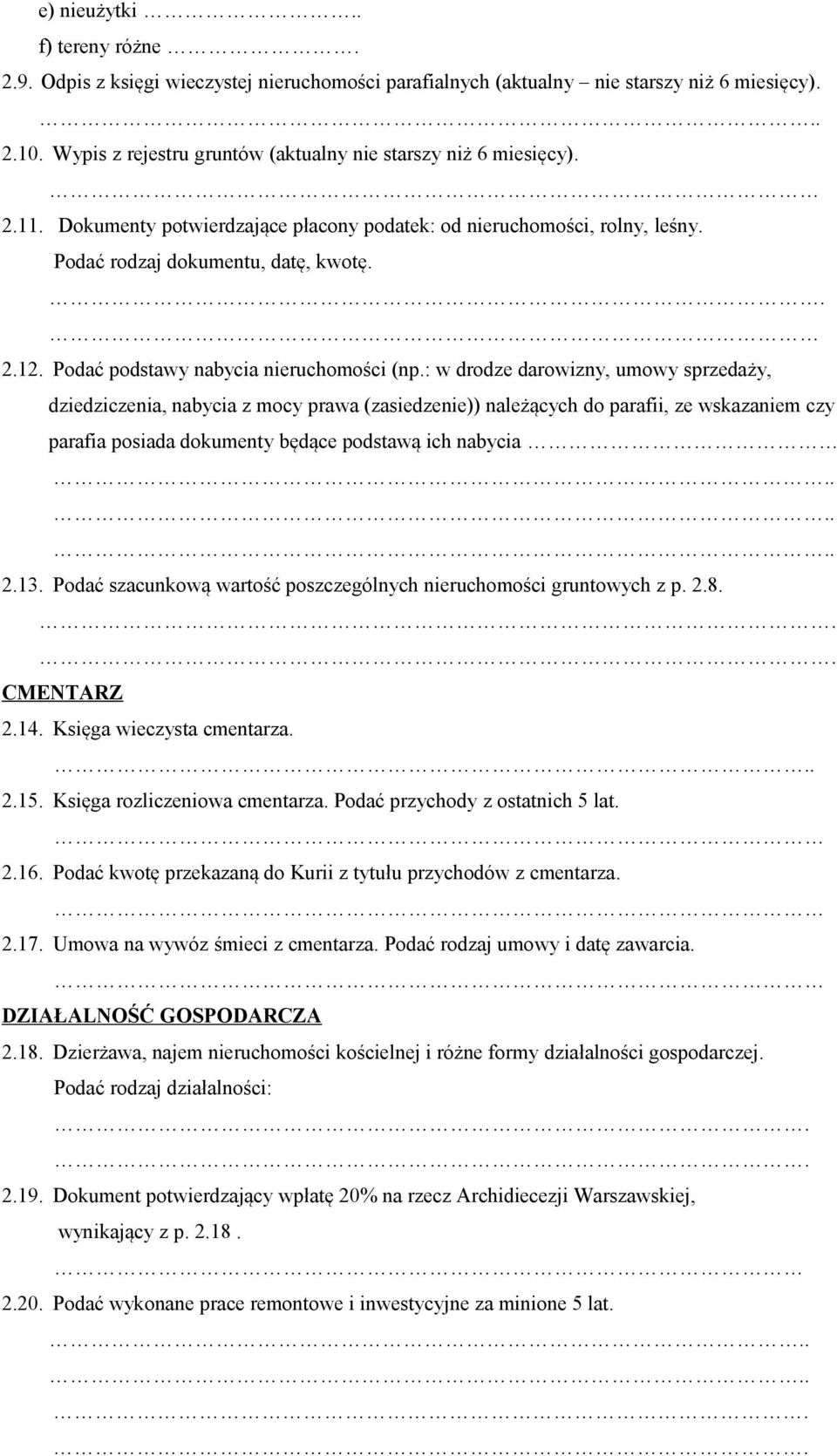 : w drodze darowizny, umowy sprzedaży, dziedziczenia, nabycia z mocy prawa (zasiedzenie)) należących do parafii, ze wskazaniem czy parafia posiada dokumenty będące podstawą ich nabycia... 2.13.