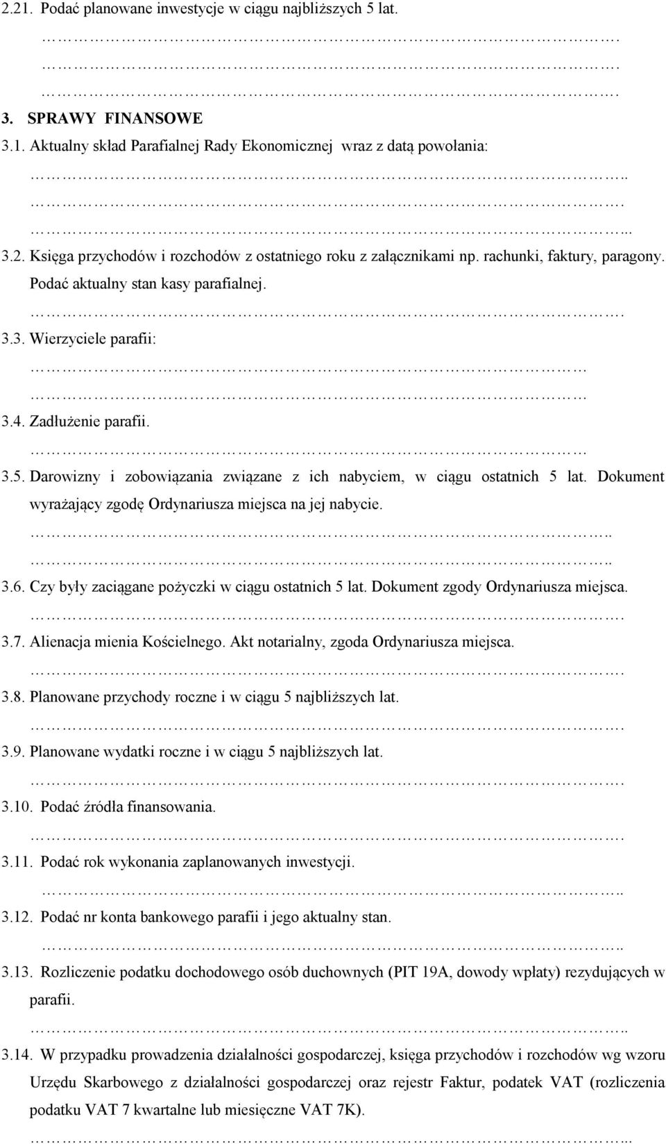 Dokument wyrażający zgodę Ordynariusza miejsca na jej nabycie... 3.6. Czy były zaciągane pożyczki w ciągu ostatnich 5 lat. Dokument zgody Ordynariusza miejsca. 3.7. Alienacja mienia Kościelnego.