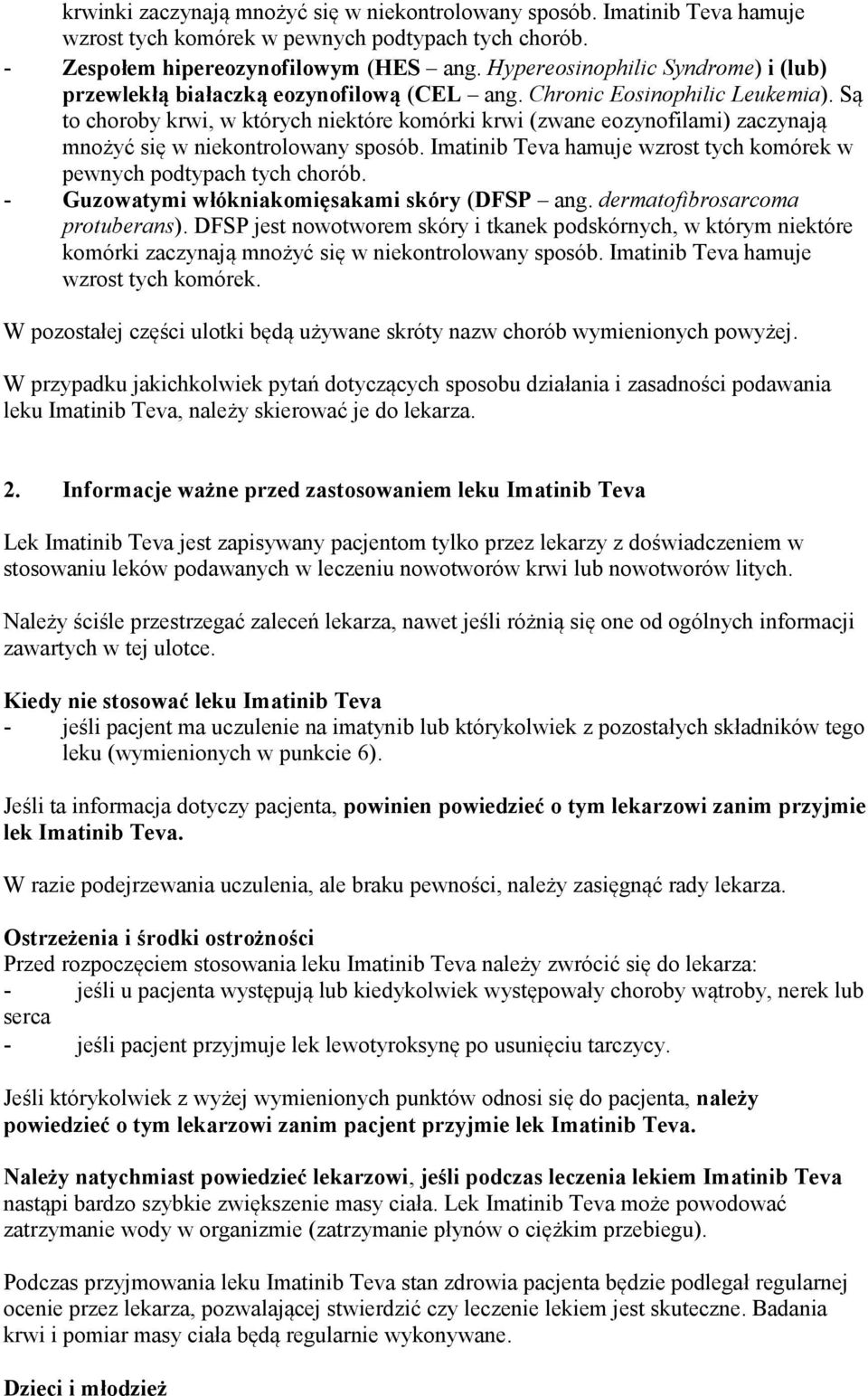 Są to choroby krwi, w których niektóre komórki krwi (zwane eozynofilami) zaczynają mnożyć się w niekontrolowany sposób. Imatinib Teva hamuje wzrost tych komórek w pewnych podtypach tych chorób.