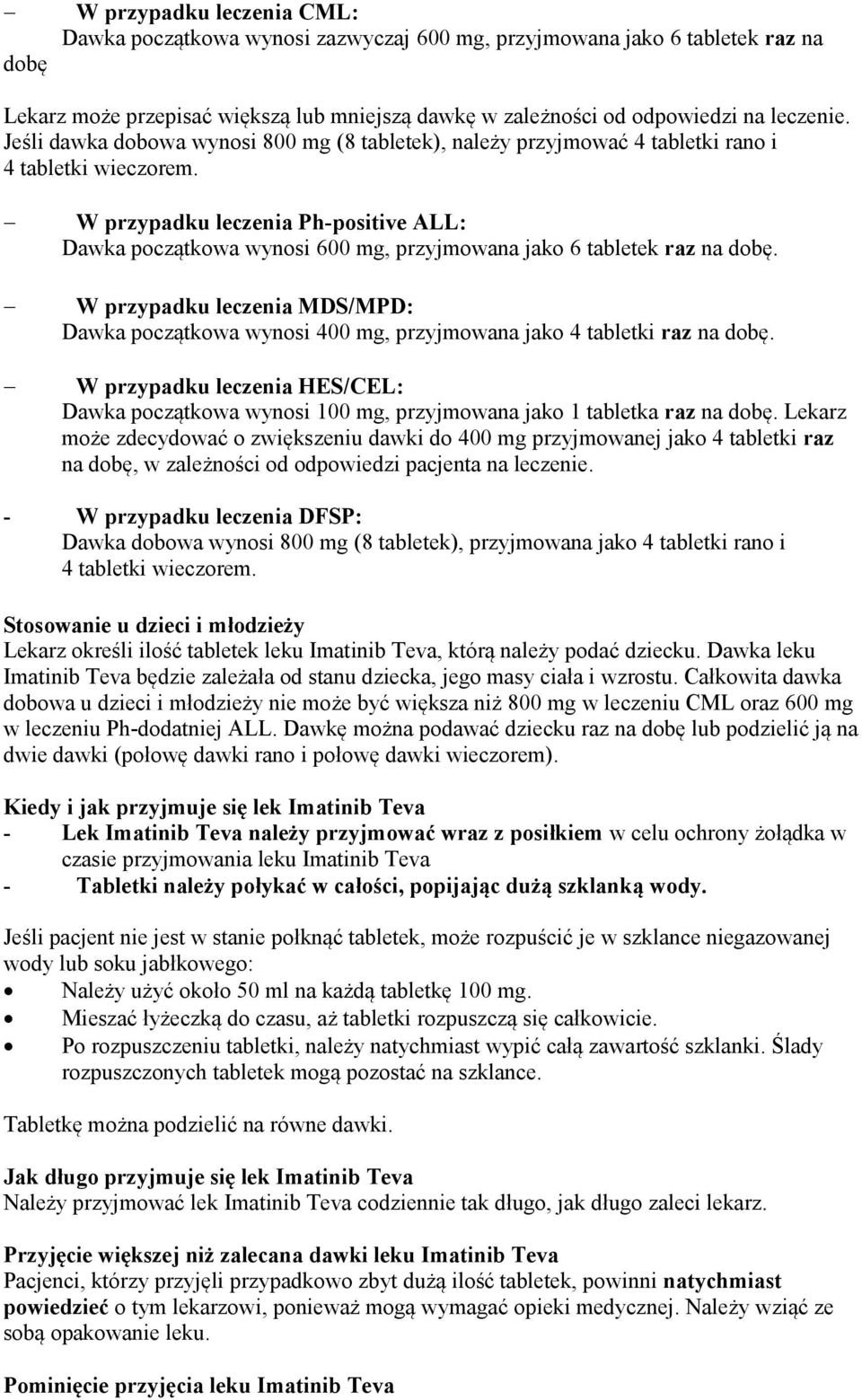 W przypadku leczenia Ph-positive ALL: Dawka początkowa wynosi 600 mg, przyjmowana jako 6 tabletek raz na dobę.