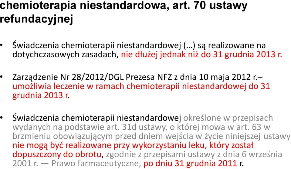 Zarządzenie Nr 28/2012/DGL Prezesa NFZ z dnia 10 maja 2012 r. umożliwia leczenie w ramach chemioterapii niestandardowej do 31 grudnia 2013 r.