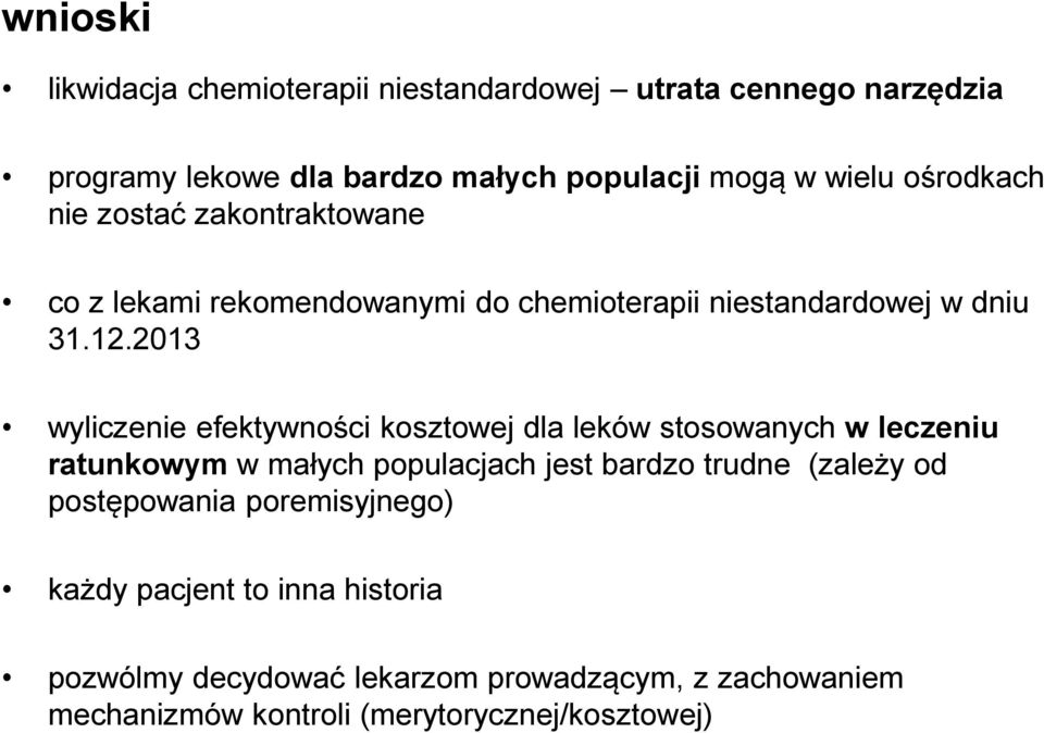 2013 wyliczenie efektywności kosztowej dla leków stosowanych w leczeniu ratunkowym w małych populacjach jest bardzo trudne (zależy od