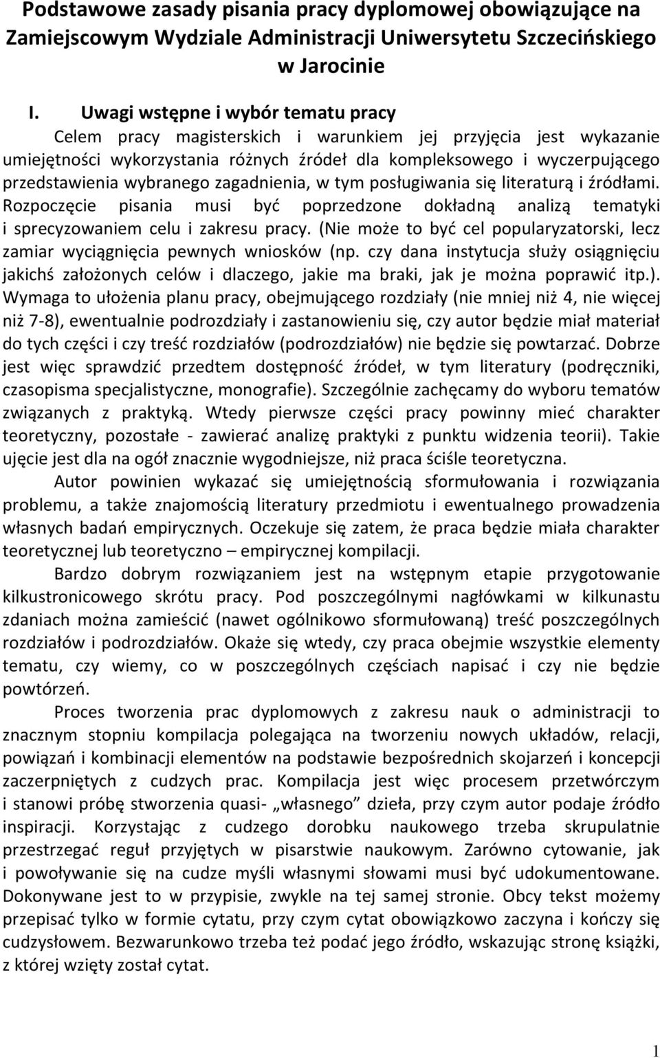 wybranego zagadnienia, w tym posługiwania się literaturą i źródłami. Rozpoczęcie pisania musi być poprzedzone dokładną analizą tematyki i sprecyzowaniem celu i zakresu pracy.