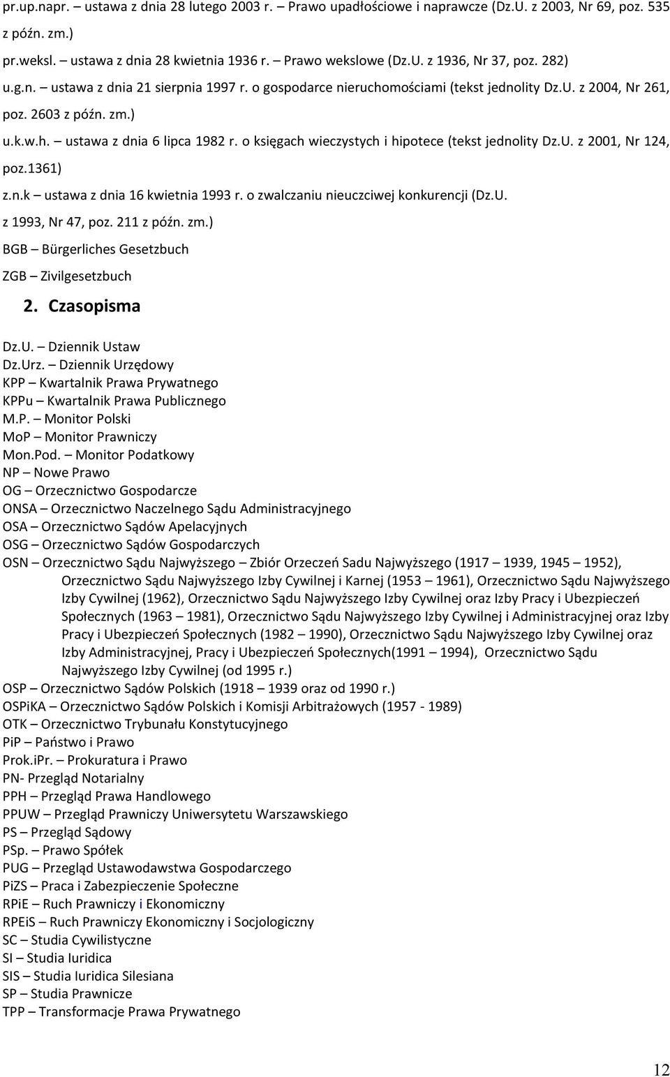 o księgach wieczystych i hipotece (tekst jednolity Dz.U. z 200, Nr 24, poz.36) z.n.k ustawa z dnia 6 kwietnia 993 r. o zwalczaniu nieuczciwej konkurencji (Dz.U. z 993, Nr 47, poz. 2 z późn. zm.