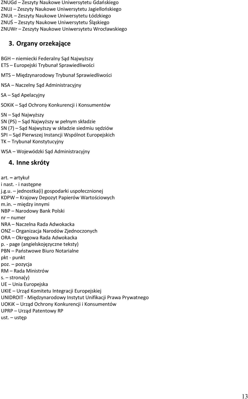 Organy orzekające BGH niemiecki Federalny Sąd Najwyższy ETS Europejski Trybunał Sprawiedliwości MTS Międzynarodowy Trybunał Sprawiedliwości NSA Naczelny Sąd Administracyjny SA Sąd Apelacyjny SOKiK