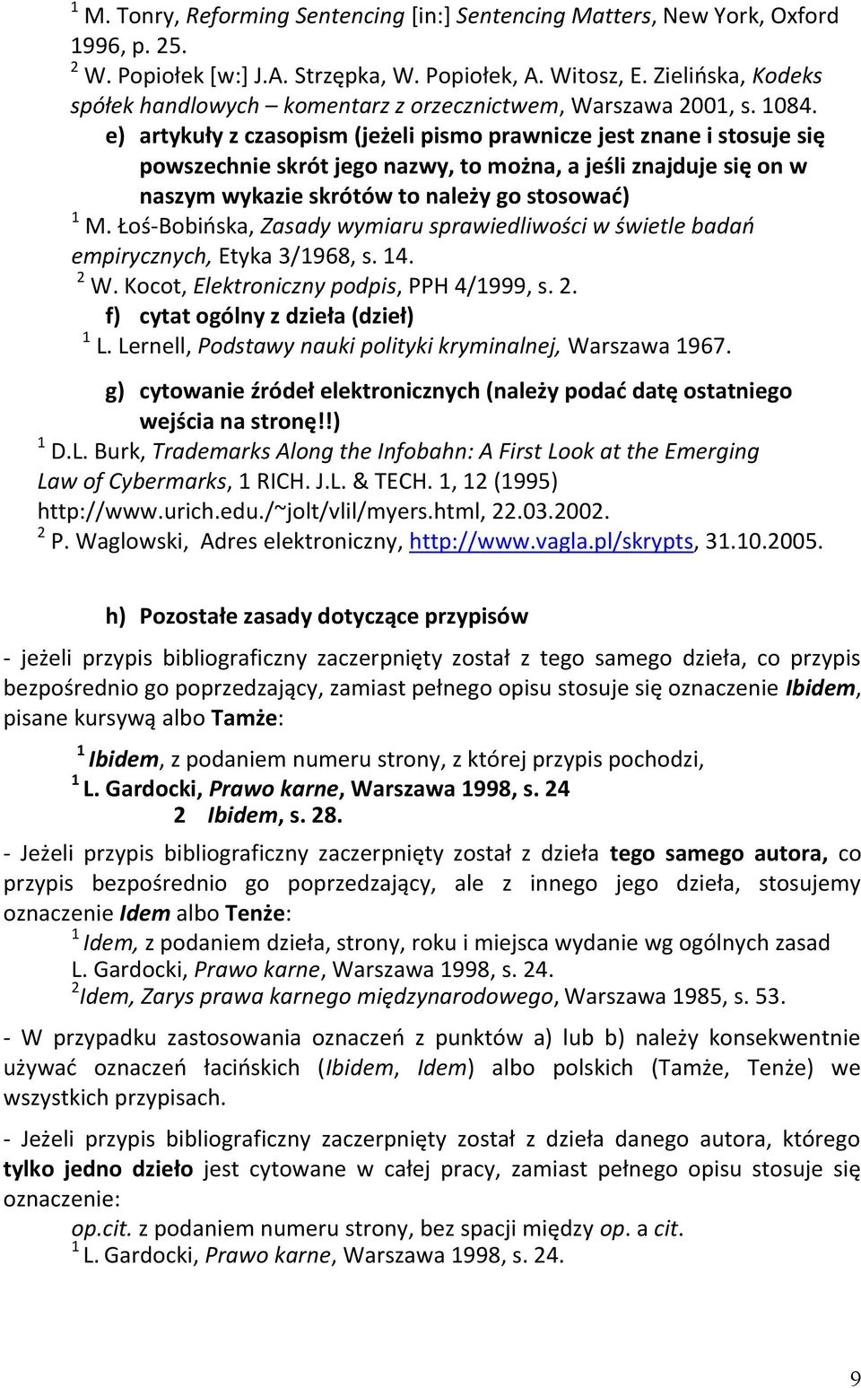 e) artykuły z czasopism (jeżeli pismo prawnicze jest znane i stosuje się powszechnie skrót jego nazwy, to można, a jeśli znajduje się on w naszym wykazie skrótów to należy go stosować) M.