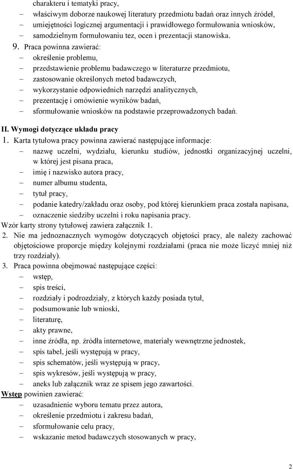 Praca powinna zawierać: określenie problemu, przedstawienie problemu badawczego w literaturze przedmiotu, zastosowanie określonych metod badawczych, wykorzystanie odpowiednich narzędzi analitycznych,