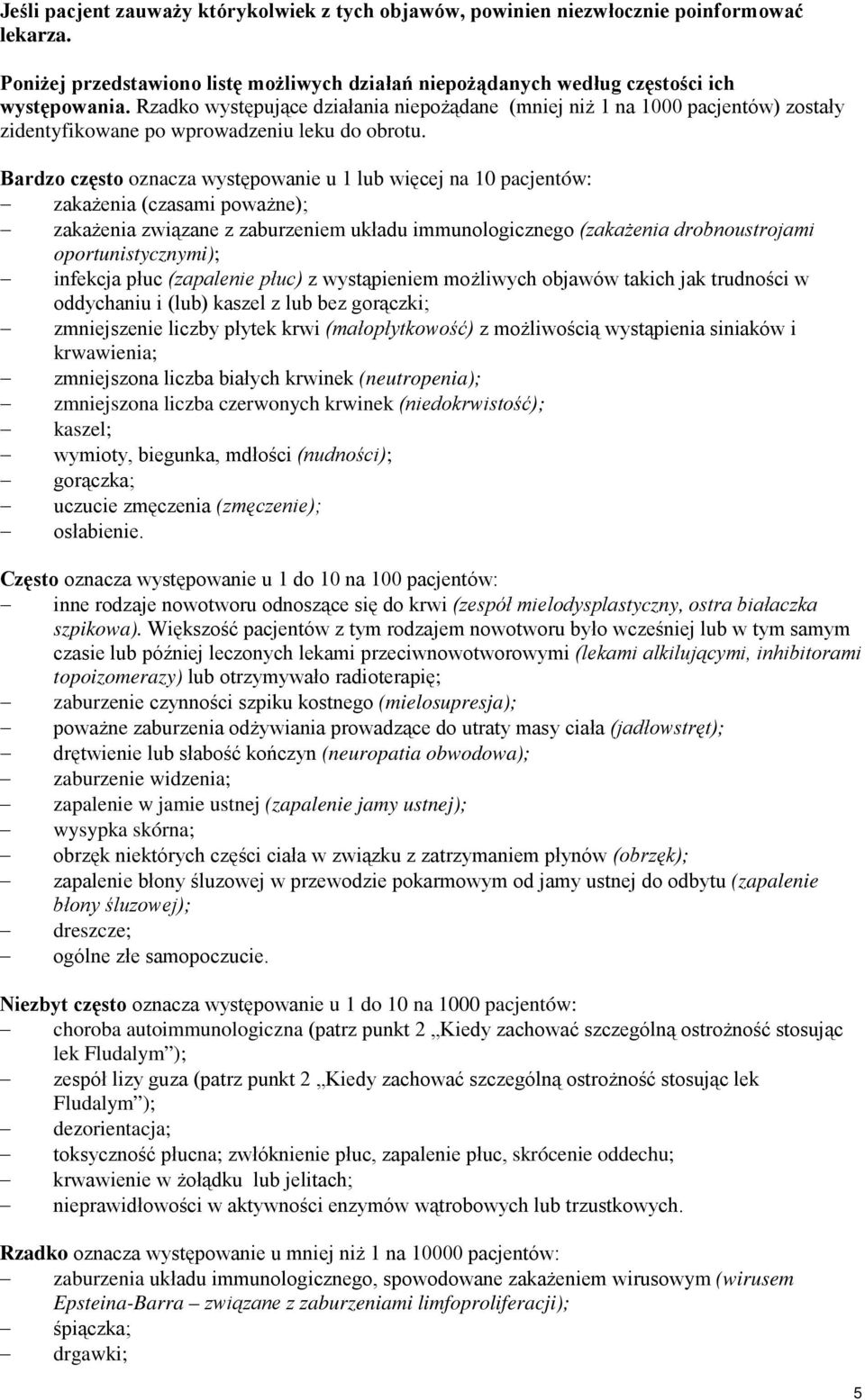 Bardzo często oznacza występowanie u 1 lub więcej na 10 pacjentów: zakażenia (czasami poważne); zakażenia związane z zaburzeniem układu immunologicznego (zakażenia drobnoustrojami oportunistycznymi);