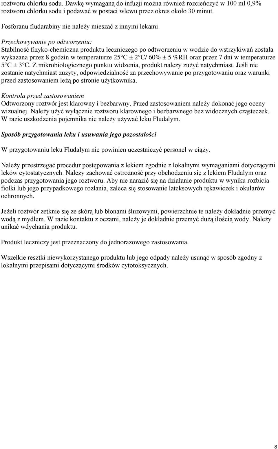 Przechowywanie po odtworzeniu: Stabilność fizyko-chemiczna produktu leczniczego po odtworzeniu w wodzie do wstrzykiwań została wykazana przez 8 godzin w temperaturze 25 C ± 2 C/ 60% ± 5 %RH oraz