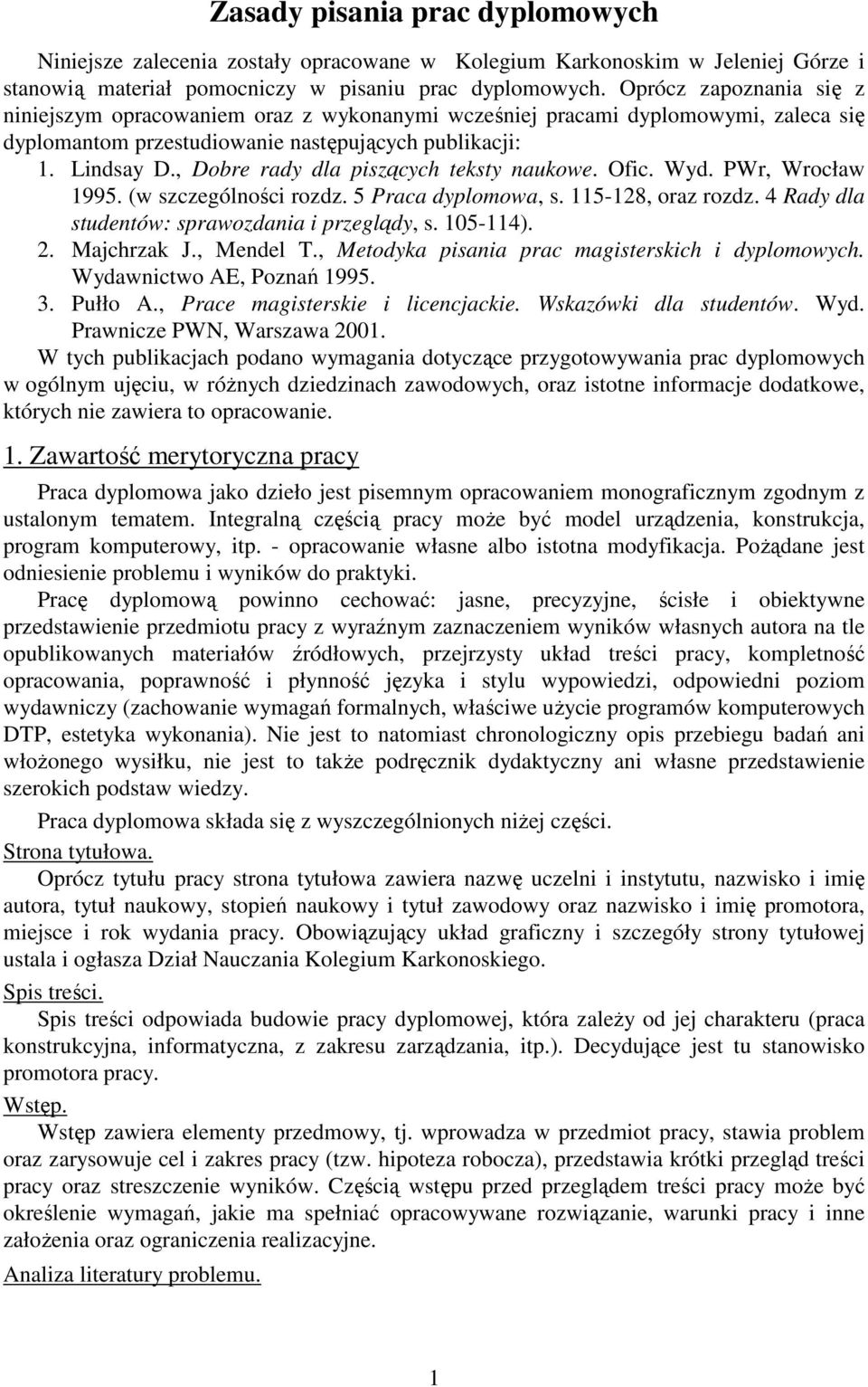 , Dobre rady dla piszących teksty naukowe. Ofic. Wyd. PWr, Wrocław 1995. (w szczególności rozdz. 5 Praca dyplomowa, s. 115-128, oraz rozdz. 4 Rady dla studentów: sprawozdania i przeglądy, s. 105-114).