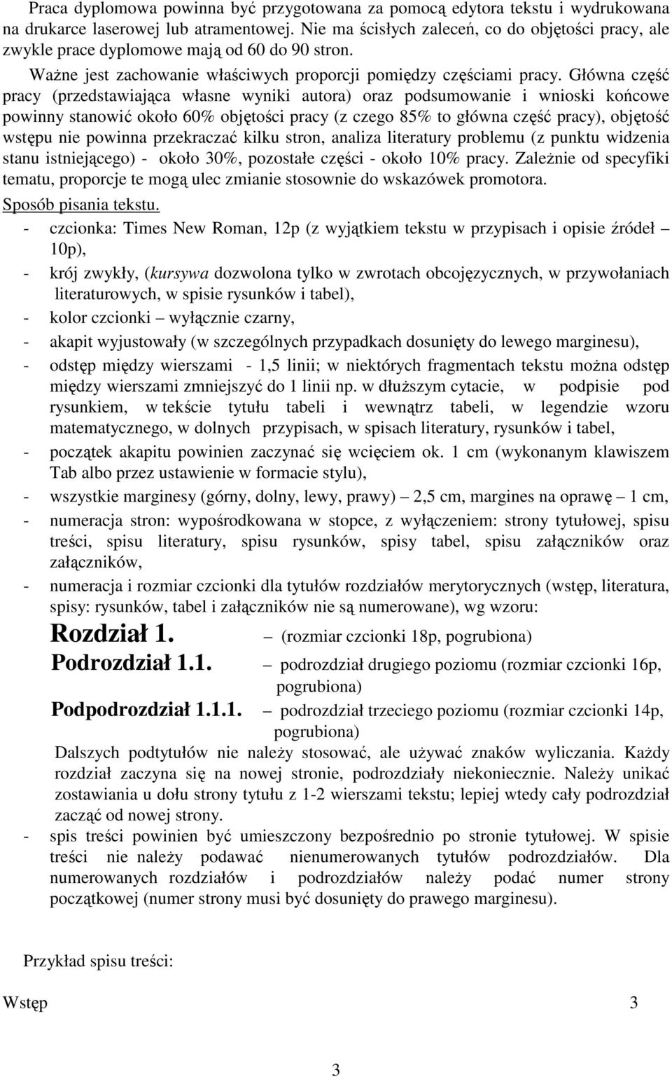 Główna część pracy (przedstawiająca własne wyniki autora) oraz podsumowanie i wnioski końcowe powinny stanowić około 60% objętości pracy (z czego 85% to główna część pracy), objętość wstępu nie