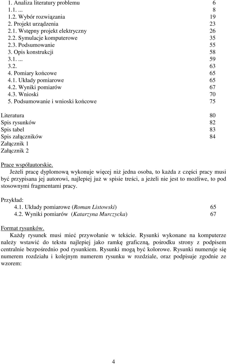 Podsumowanie i wnioski końcowe 75 Literatura 80 Spis rysunków 82 Spis tabel 83 Spis załączników 84 Załącznik 1 Załącznik 2 Prace współautorskie.