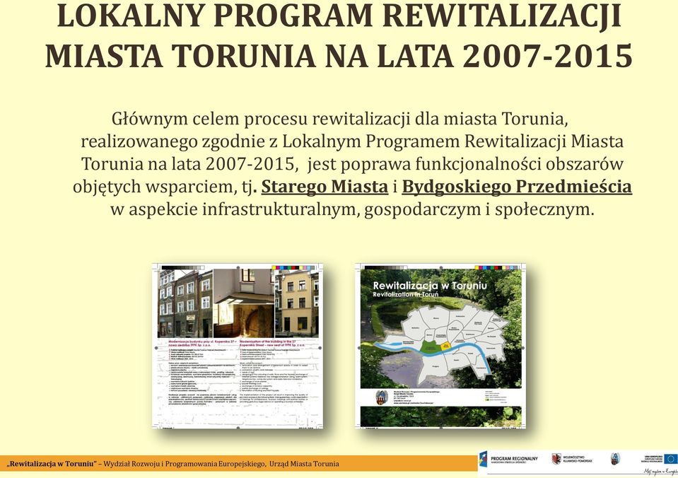 Miasta Torunia na lata 2007-2015, jest poprawa funkcjonalności obszarów objętych wsparciem,