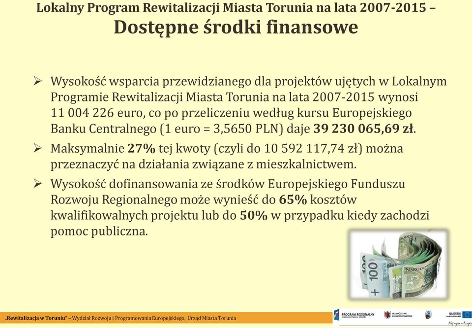 PLN) daje 39 230 065,69 zł. Maksymalnie 27% tej kwoty (czyli do 10 592 117,74 zł) można przeznaczyć na działania związane z mieszkalnictwem.