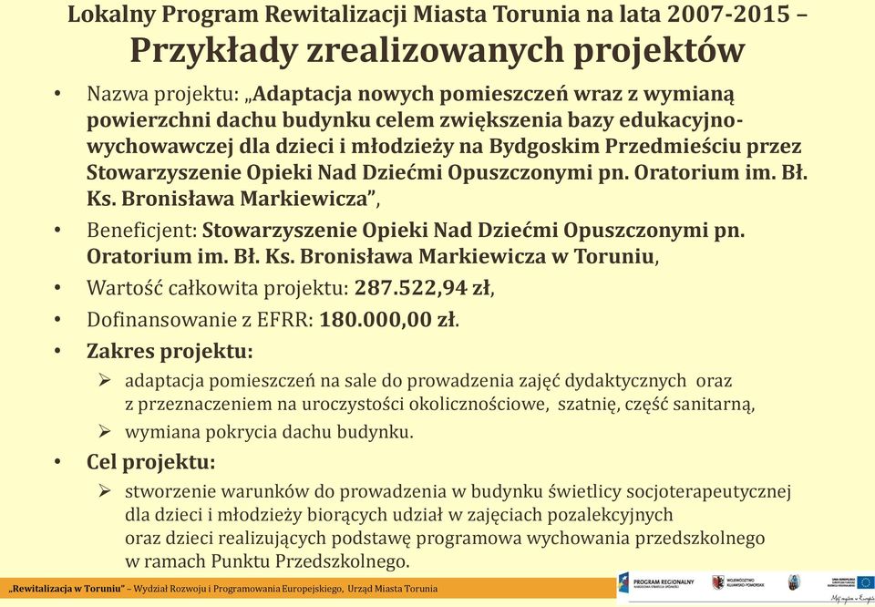 Bronisława Markiewicza, Beneficjent: Stowarzyszenie Opieki Nad Dziećmi Opuszczonymi pn. Oratorium im. Bł. Ks. Bronisława Markiewicza w Toruniu, Wartość całkowita projektu: 287.