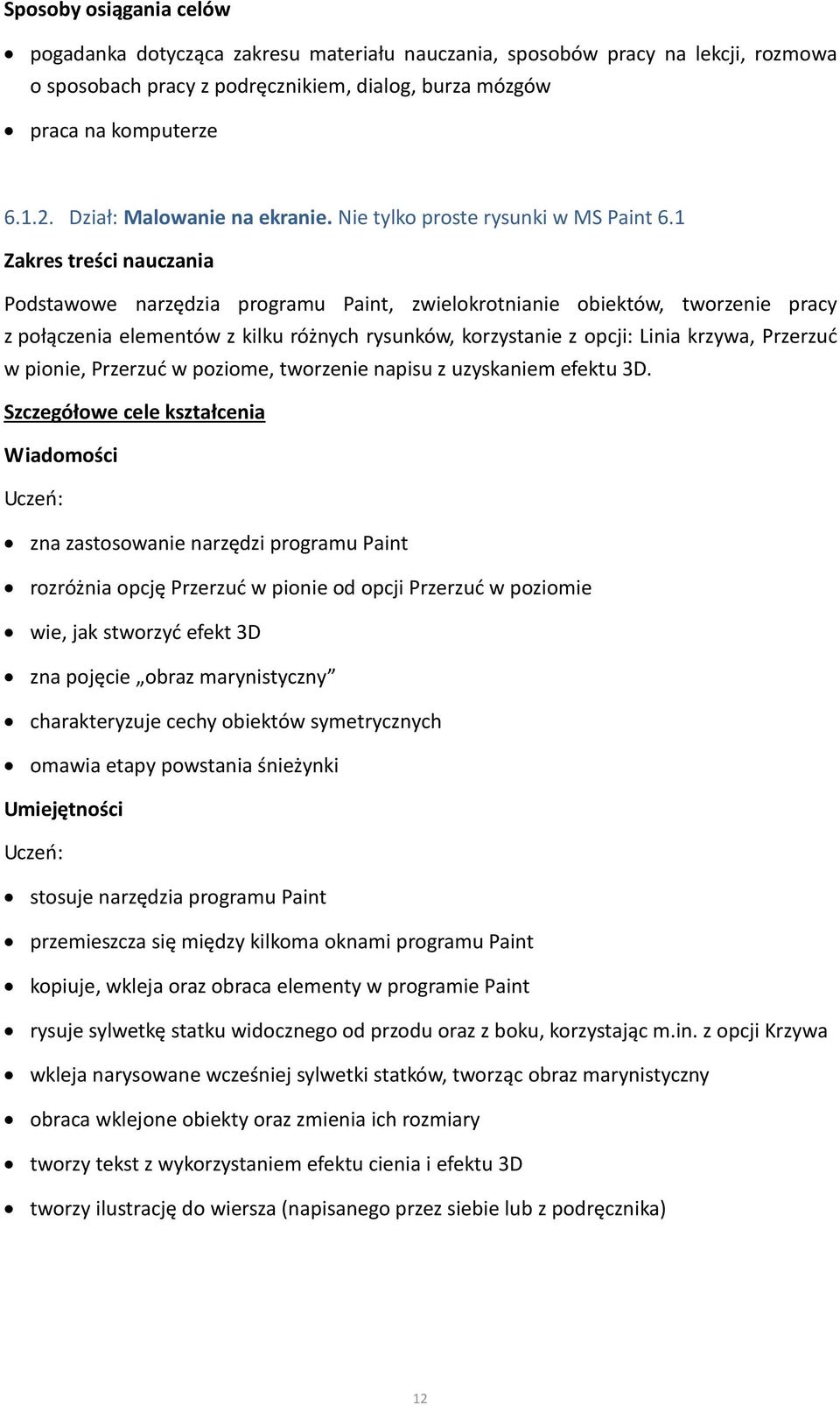 1 Zakres treści nauczania Podstawowe narzędzia programu Paint, zwielokrotnianie obiektów, tworzenie pracy z połączenia elementów z kilku różnych rysunków, korzystanie z opcji: Linia krzywa, Przerzuć