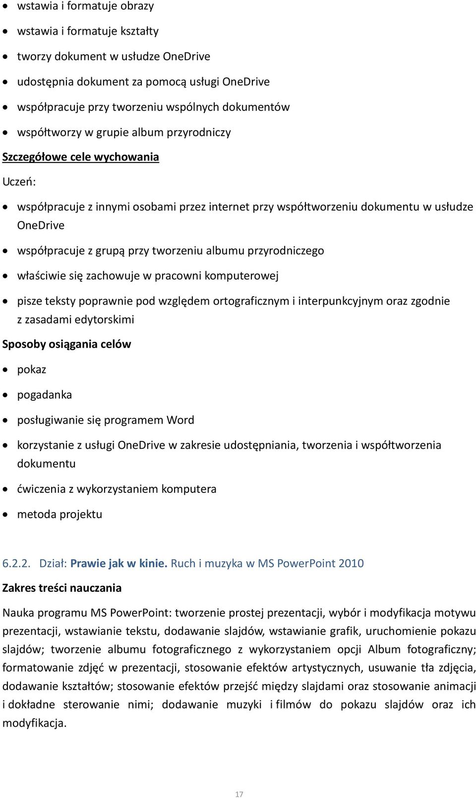 przyrodniczego właściwie się zachowuje w pracowni komputerowej pisze teksty poprawnie pod względem ortograficznym i interpunkcyjnym oraz zgodnie z zasadami edytorskimi Sposoby osiągania celów pokaz