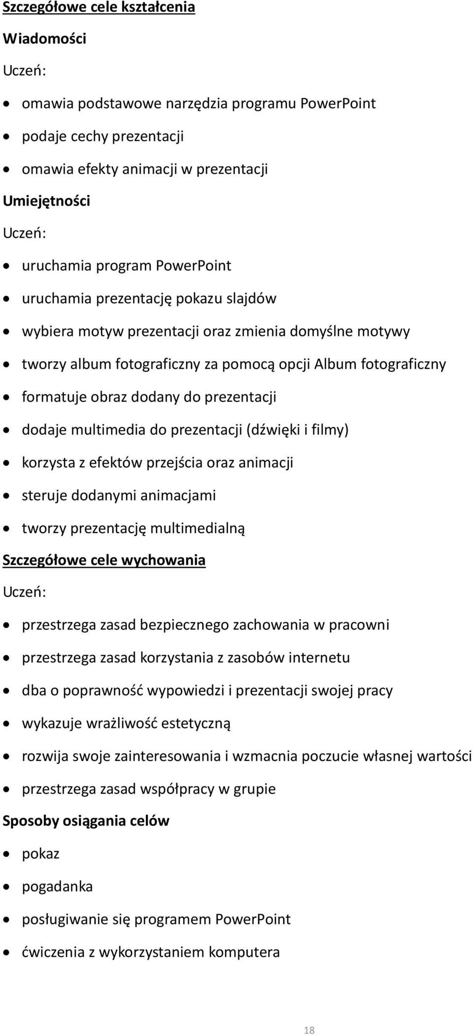 multimedia do prezentacji (dźwięki i filmy) korzysta z efektów przejścia oraz animacji steruje dodanymi animacjami tworzy prezentację multimedialną Szczegółowe cele wychowania przestrzega zasad