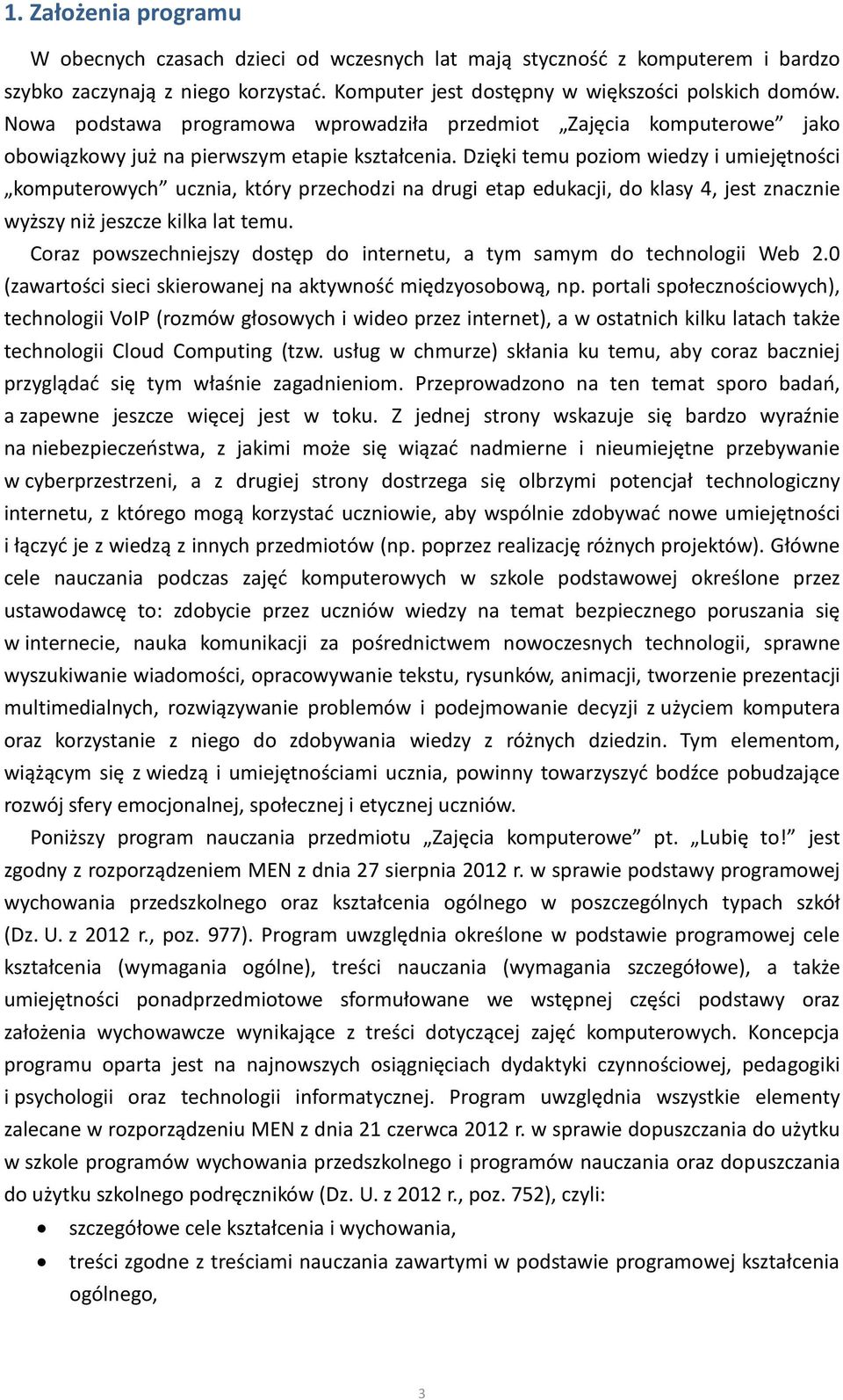 Dzięki temu poziom wiedzy i umiejętności komputerowych ucznia, który przechodzi na drugi etap edukacji, do klasy 4, jest znacznie wyższy niż jeszcze kilka lat temu.