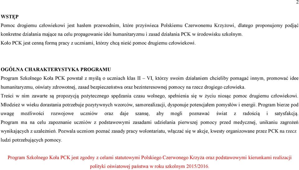 OGÓLNA CHARAKTERYSTYKA PROGRAMU Program Szkolnego Koła PCK powstał z myślą o uczniach klas II VI, którzy swoim działaniem chcieliby pomagać innym, promować idee humanitaryzmu, oświaty zdrowotnej,