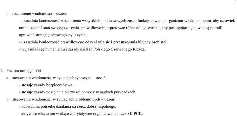 higieny osobistej, - wyjaśnia ideę humanizmu i zasady działań Polskiego Czerwonego Krzyża. 2. Poziom umiejętności: a.