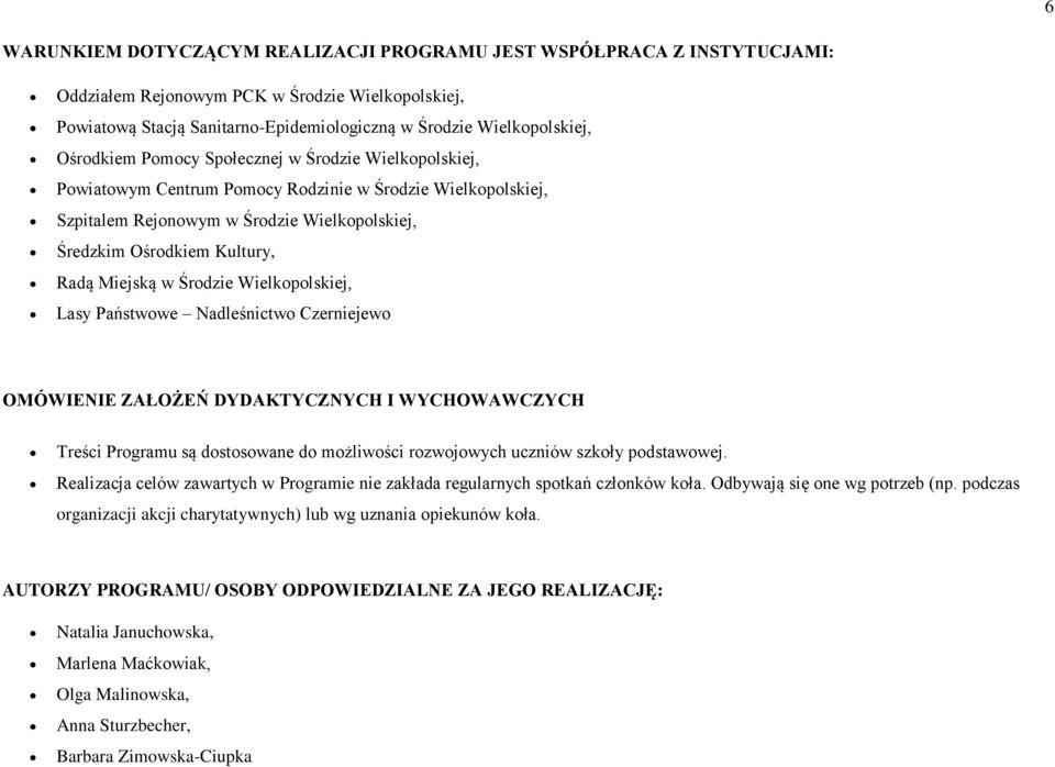 Miejską w Środzie Wielkopolskiej, Lasy Państwowe Nadleśnictwo Czerniejewo OMÓWIENIE ZAŁOŻEŃ DYDAKTYCZNYCH I WYCHOWAWCZYCH Treści Programu są dostosowane do możliwości rozwojowych uczniów szkoły