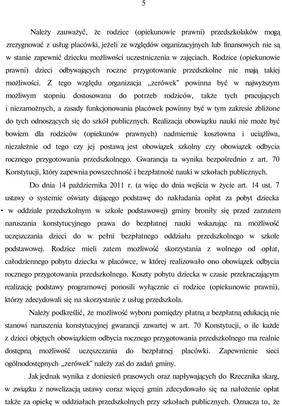 Z tego względu organizacja zerówek" powinna być w najwyższym możliwym stopniu dostosowana do potrzeb rodziców, także tych pracujących i niezamożnych, a zasady funkcjonowania placówek powinny być w