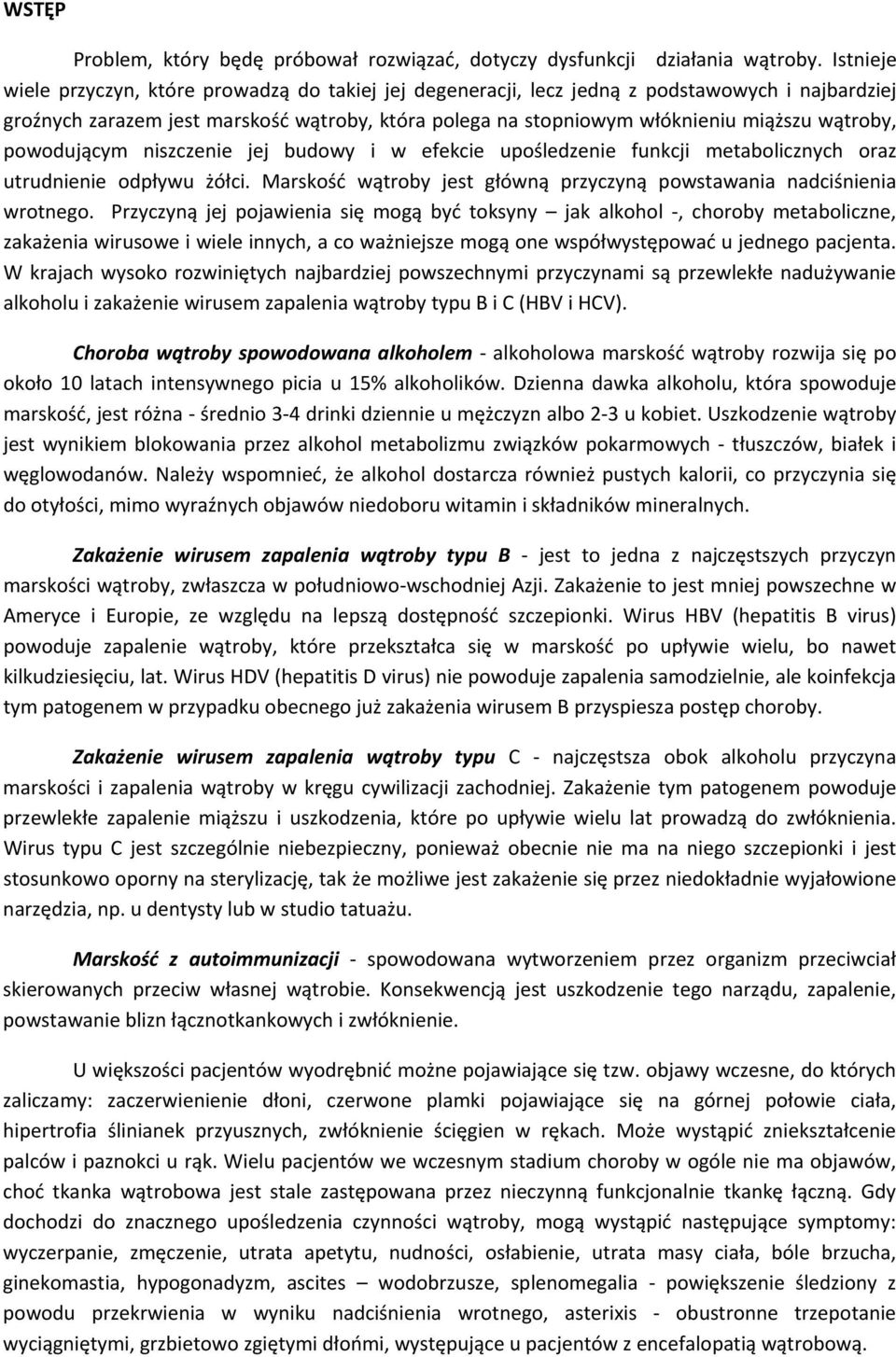 wątroby, powodującym niszczenie jej budowy i w efekcie upośledzenie funkcji metabolicznych oraz utrudnienie odpływu żółci. Marskość wątroby jest główną przyczyną powstawania nadciśnienia wrotnego.