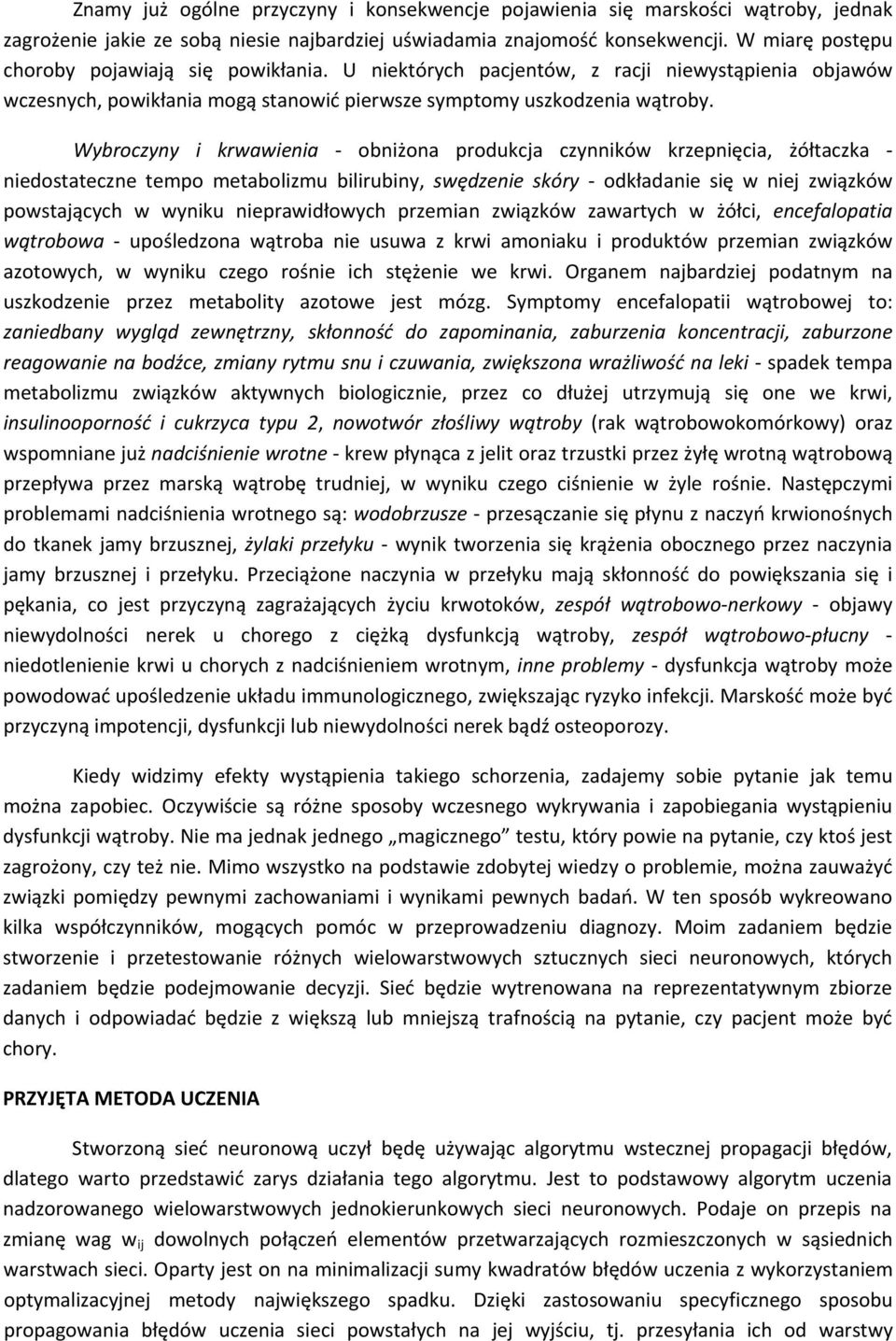 Wybroczyny i krwawienia obniżona produkcja czynników krzepnięcia, żółtaczka niedostateczne tempo metabolizmu bilirubiny, swędzenie skóry odkładanie się w niej związków powstających w wyniku