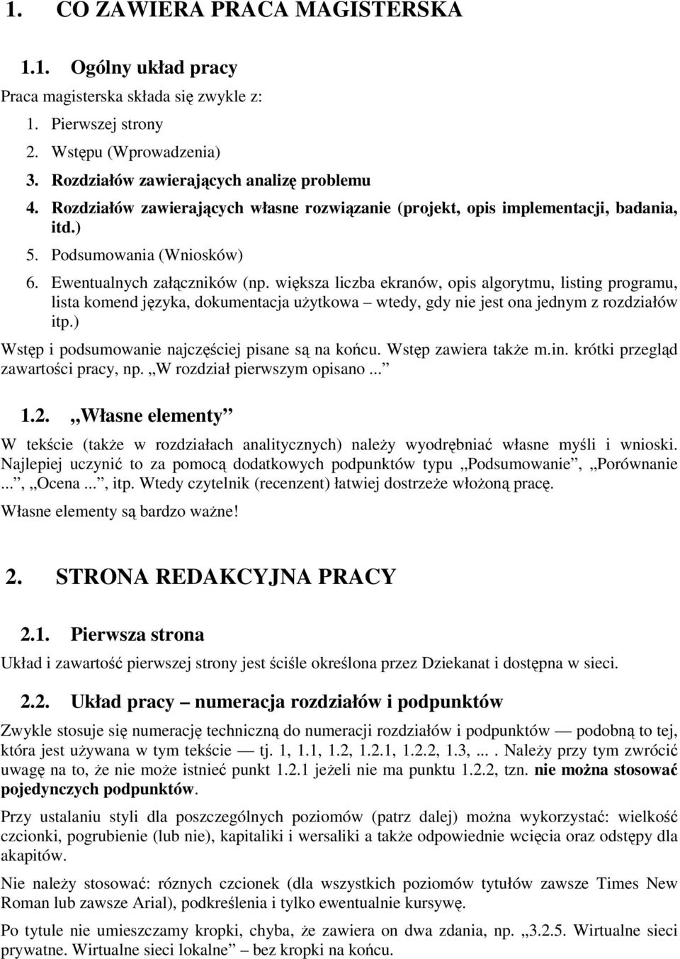 wiksza liczba ekranów, opis algorytmu, listing programu, lista komend jzyka, dokumentacja uytkowa wtedy, gdy nie jest ona jednym z rozdziałów itp.) Wstp i podsumowanie najczciej pisane s na kocu.