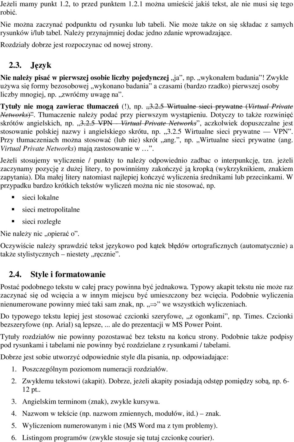 Jzyk Nie naley pisa w pierwszej osobie liczby pojedynczej ja, np. wykonałem badania! Zwykle uywa si formy bezosobowej wykonano badania a czasami (bardzo rzadko) pierwszej osoby liczby mnogiej, np.