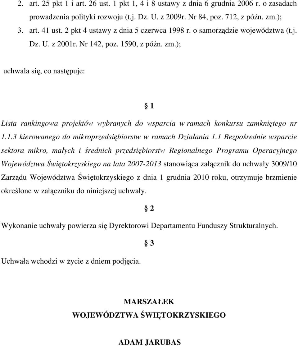 ); uchwala się, co następuje: 1 Lista rankingowa projektów wybranych do wsparcia w ramach konkursu zamkniętego nr 1.1.3 kierowanego do mikroprzedsiębiorstw w ramach Działania 1.