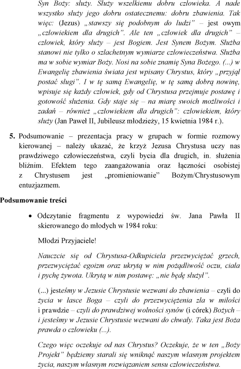 Nosi na sobie znamię Syna Bożego. (...) w Ewangelię zbawienia świata jest wpisany Chrystus, który przyjął postać sługi.