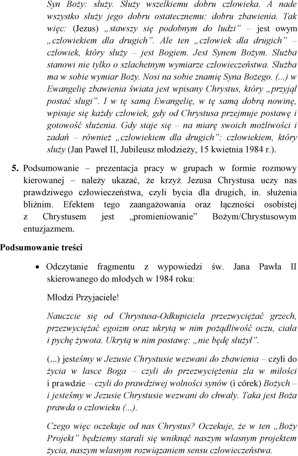 Nosi na sobie znamię Syna Bożego. (...) w Ewangelię zbawienia świata jest wpisany Chrystus, który przyjął postać sługi.