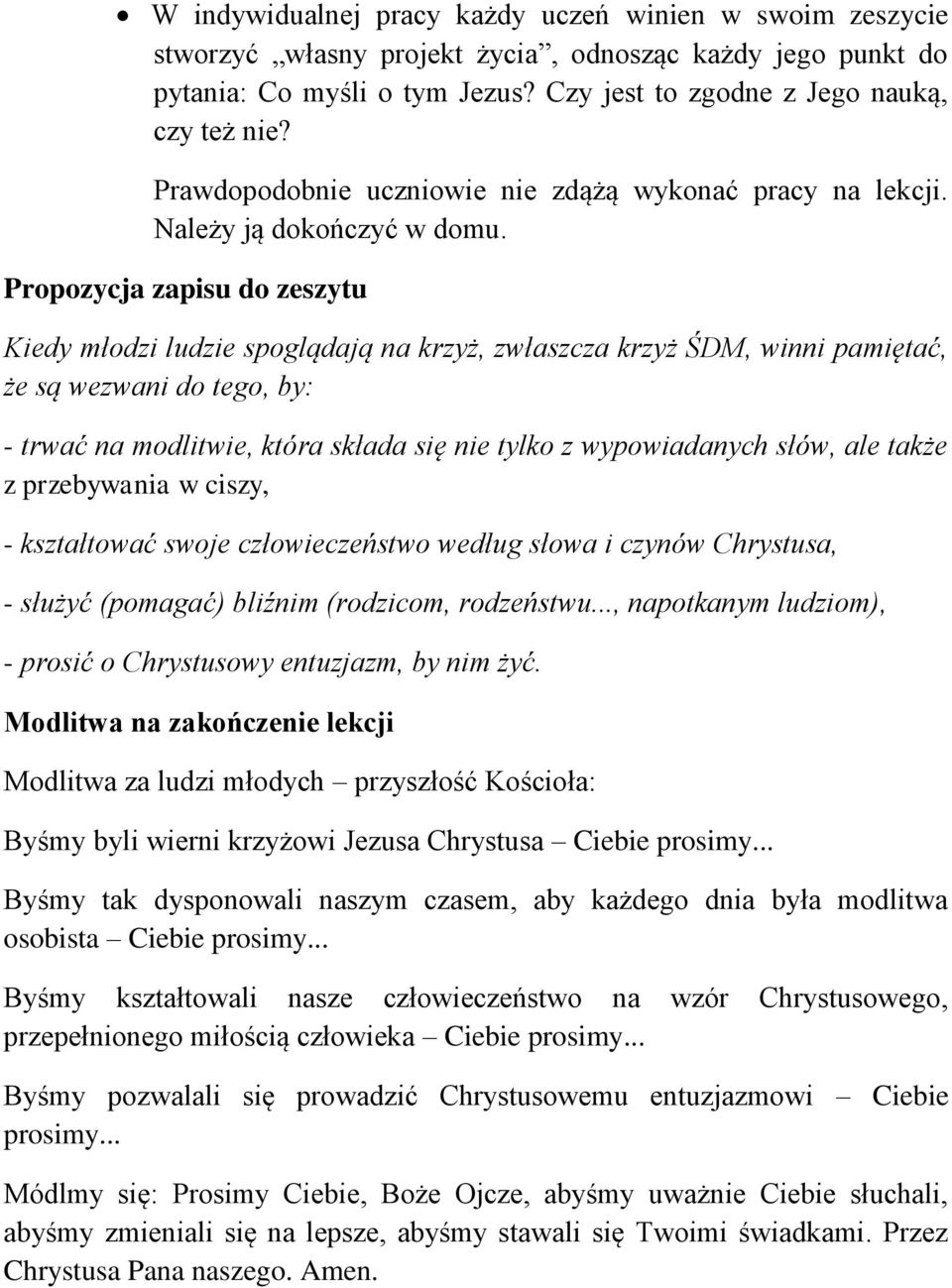 Propozycja zapisu do zeszytu Kiedy młodzi ludzie spoglądają na krzyż, zwłaszcza krzyż ŚDM, winni pamiętać, że są wezwani do tego, by: - trwać na modlitwie, która składa się nie tylko z wypowiadanych