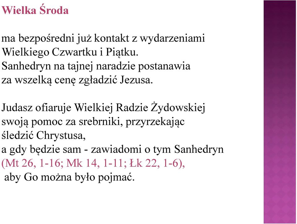 Judasz ofiaruje Wielkiej Radzie Żydowskiej swoją pomoc za srebrniki, przyrzekając śledzić