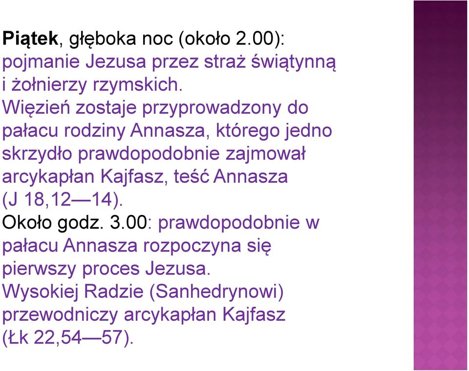 zajmował arcykapłan Kajfasz, teść Annasza (J 18,12 14). Około godz. 3.