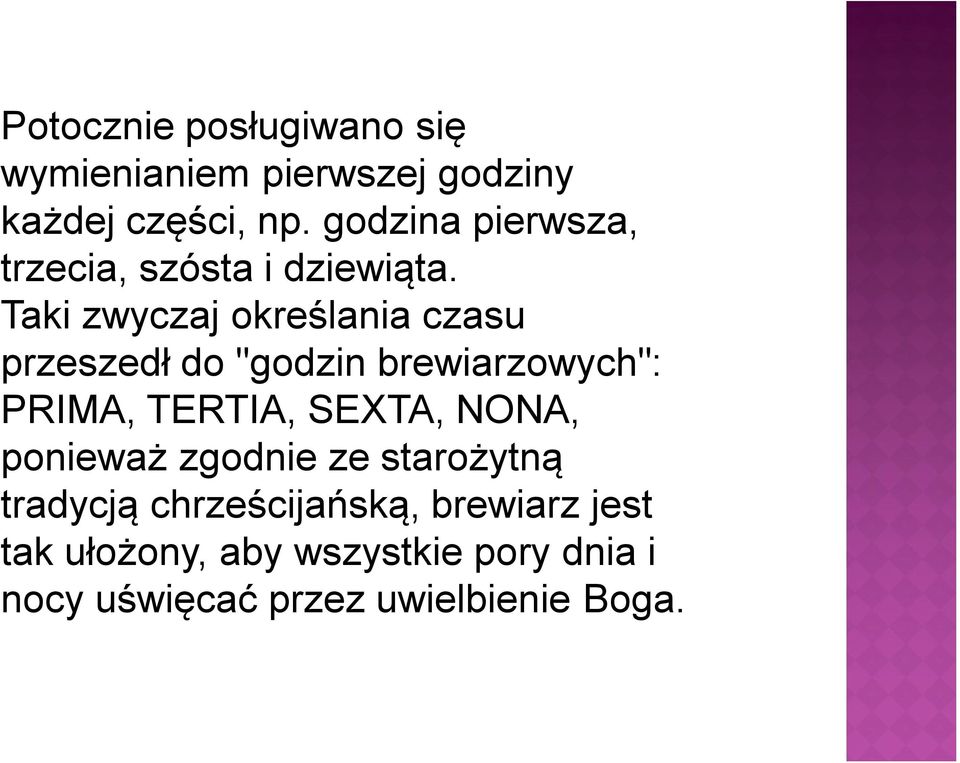 Taki zwyczaj określania czasu przeszedł do "godzin brewiarzowych": PRIMA, TERTIA, SEXTA,