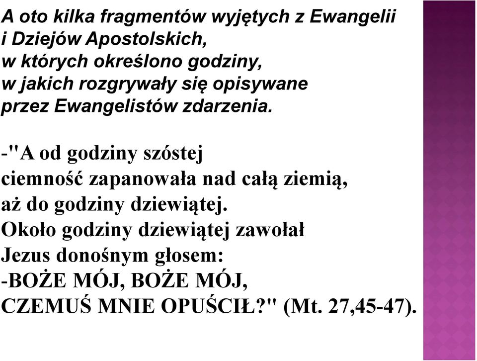 -"A od godziny szóstej ciemność zapanowała nad całą ziemią, aż do godziny dziewiątej.