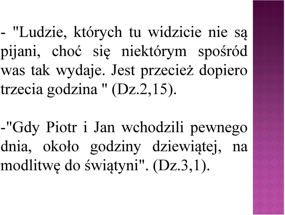 Jest przecież dopiero trzecia godzina " (Dz.2,15).