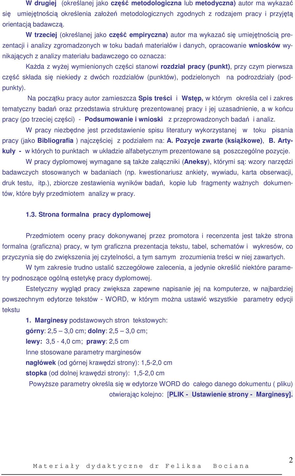 materiału badawczego co oznacza: KaŜda z wyŝej wymienionych części stanowi rozdział pracy (punkt), przy czym pierwsza część składa się niekiedy z dwóch rozdziałów (punktów), podzielonych na